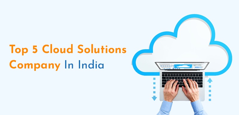 Top 5 Cloud Solutions Companies in India