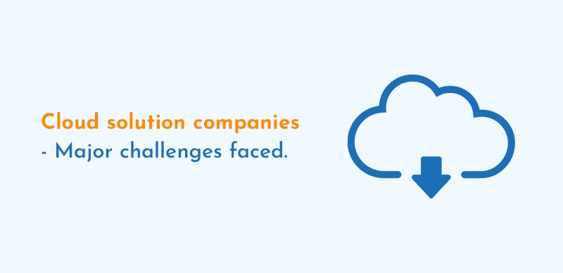 Cloud solution companies major challenges faced