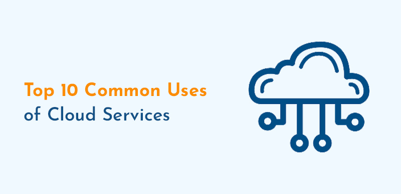 Top 10 Common Uses of Cloud Services